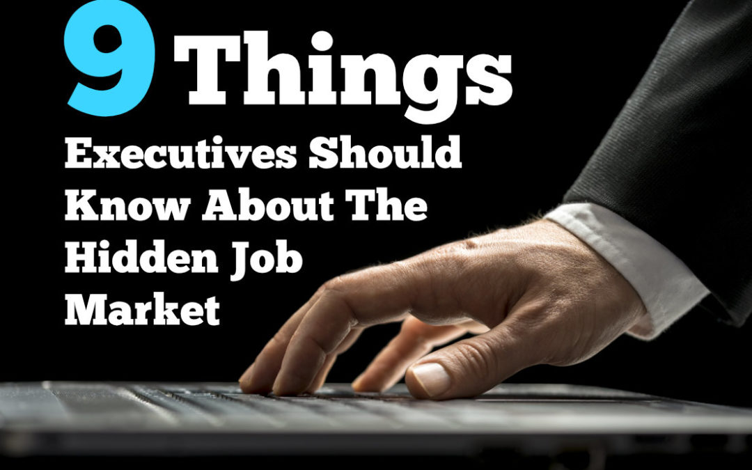 9 Things Executives Need to Know About The Hidden Job Market
