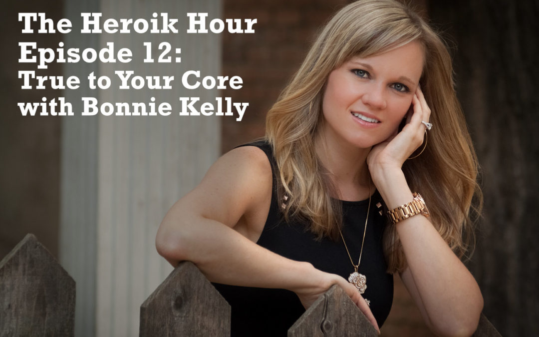 The Heroik Hour 12: True to Your Core With Bonnie Kelly