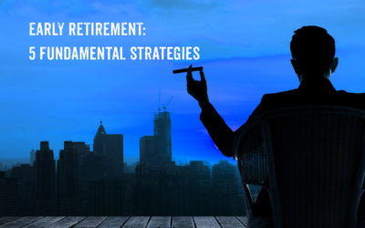 Early Retirement – The 5 Fundamental Strategies You Must Know