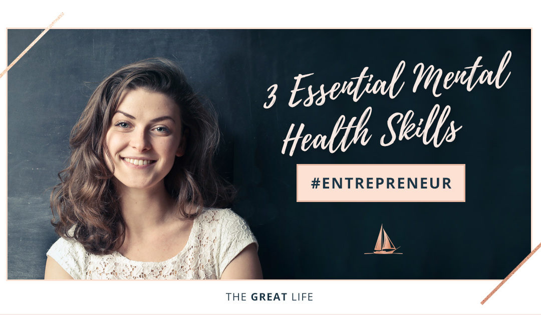 3 Essential Mental Health Skills For The Entrepreneur