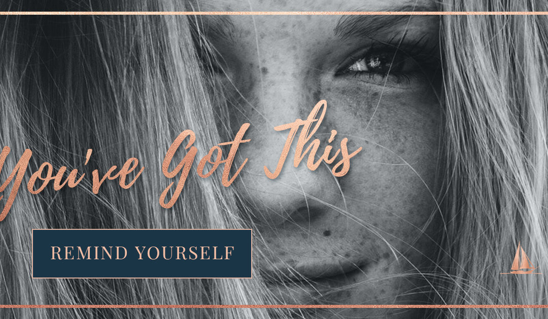 Ladies, You’ve Got This : Remind Yourself