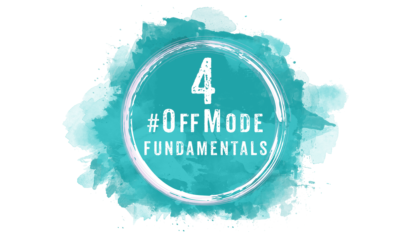 #OffMode Fundamentals: The 4 Key Elements Of a Solid #OffMode Practice