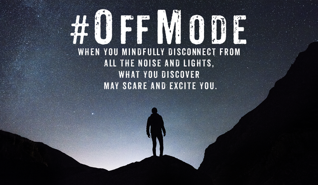 #OffMode PT 2: When You Cut Out The Noise & Lights What You Hear & See May Scare & Excite You