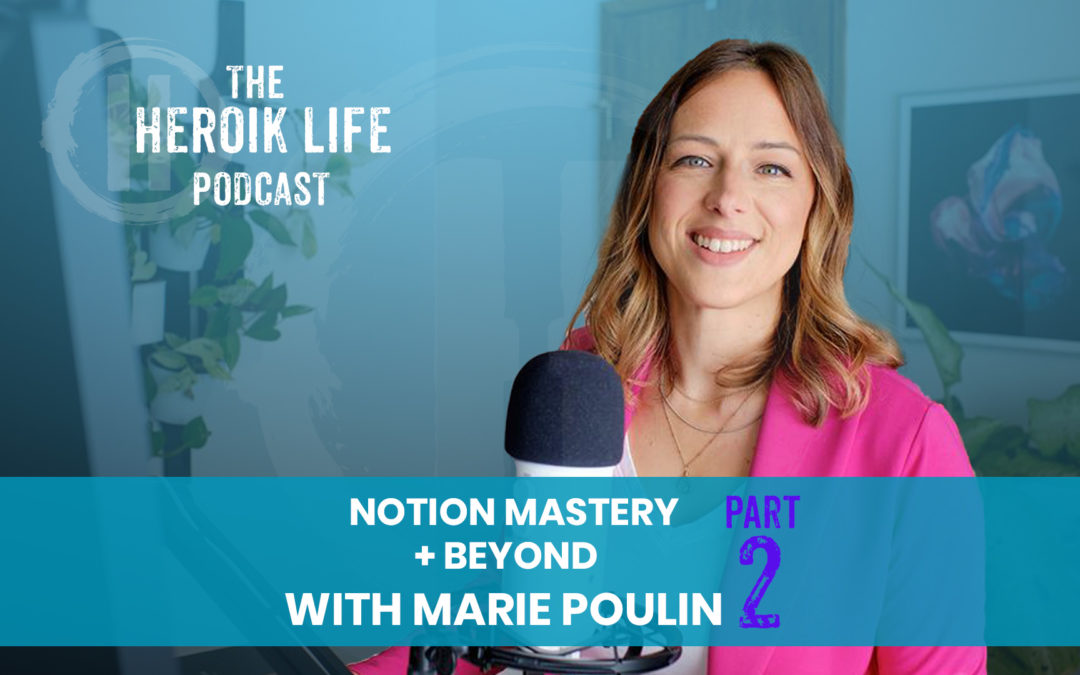 The Heroik Podcast #302 – Notion Mastery & Beyond PART 2 – W/ Marie Poulin